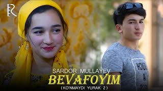 Sardor Mullayev - Bevafoyim (Ko'nmaydi yurak 2)
