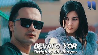 Ortiqboy Ro'ziboyev - Bevafo yor