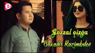 Baxadir Razimbetov - Gozzal qizga