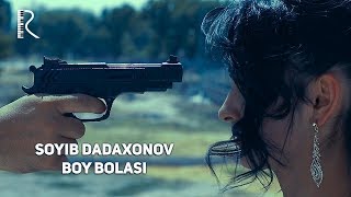 Soyib Dadaxonov - Boy bolasi