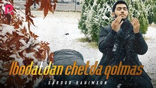 Sardor Rahimxon - Ibodatdan chetda qolmas (Ajr-loyihasi)