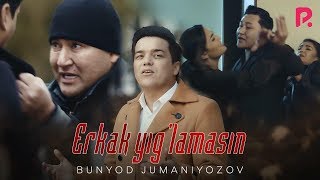 Bunyod Jumaniyozov - Erkak yig'lamasin