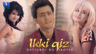 Ortiqboy Ro'ziboev - Ikki qiz