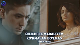 Qilichbek Madaliyev - Ko'rmasam bo'lmas