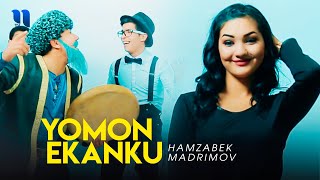 Hamzabek Madrimov - Yomon ekanku
