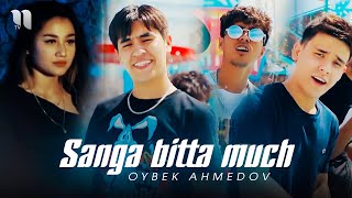 Oybek Ahmedov - Sanga bitta much